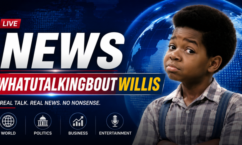 News WhatUTalkingBoutWillis